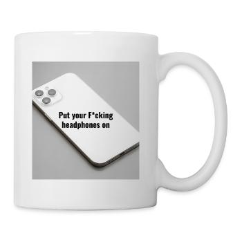 Put Your F***ing headphones on - Coffee/Tea Mug - white - Right