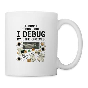 I Don't Debug Code I Debug My Life Choices - Coffee/Tea Mug - white - Right