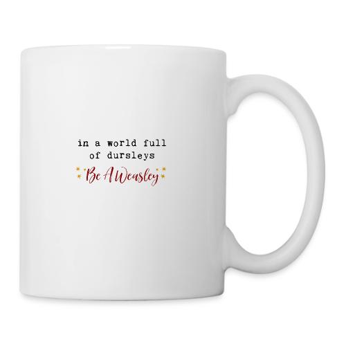 In A World Full Of Dursleys Be A Weasley - Coffee/Tea Mug