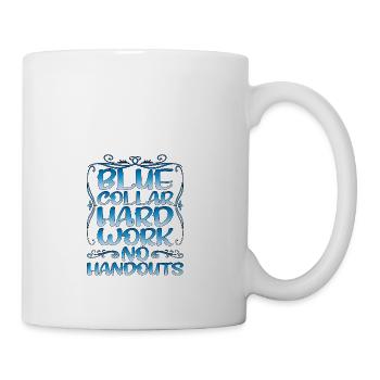 Blue Collar Hard Work No Handouts - Coffee/Tea Mug - white - Right