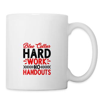 Blue Collar Hard Work No Handouts 2 - Coffee/Tea Mug - white - Right