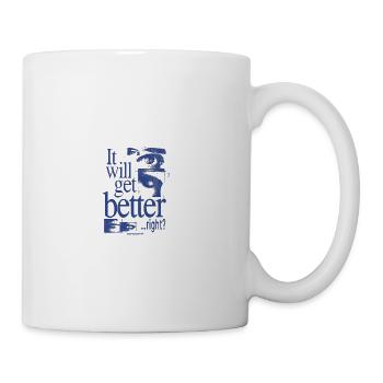 It Will Get Better Right? - Coffee/Tea Mug - white - Right