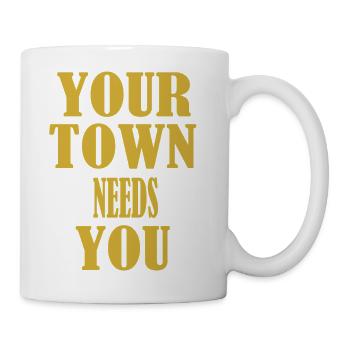 YOUR TOWN NEEDS YOU - Coffee/Tea Mug - white - Right