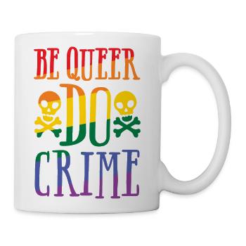 BE QUEER DO CRIME - Coffee/Tea Mug - white - Right