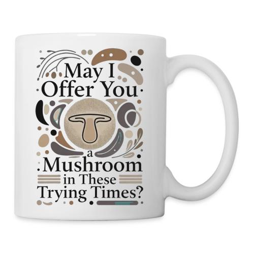 Mushroom in These Trying Times T-Shirt - Coffee/Tea Mug