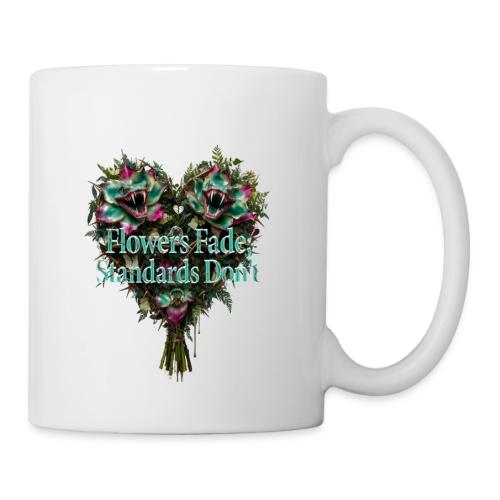 Flowers Fade, Standards Don't T-Shirt - Coffee/Tea Mug