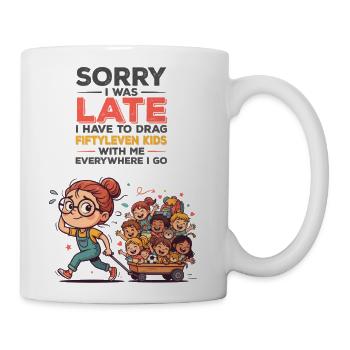 Sorry I Was Late I Have To Drag Fiftyleven Kids    - Coffee/Tea Mug - white - Right