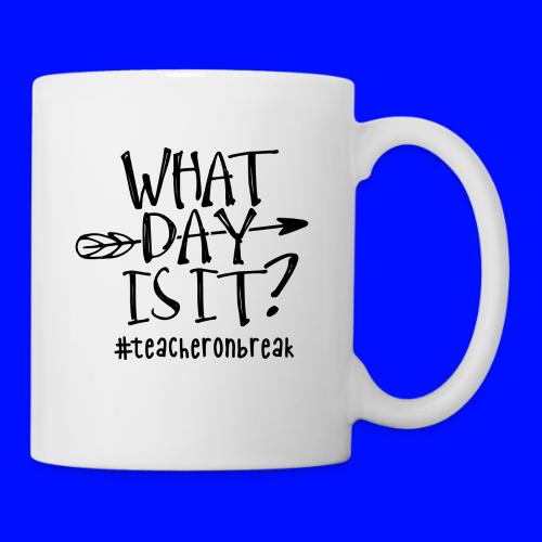 What Day Is It? #teacheronbreak Teacher T-Shirt - Coffee/Tea Mug