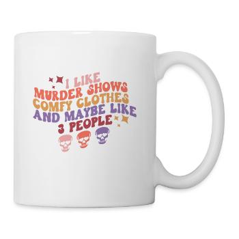 Murder Shows, Comfy Clothes and Maybe Like 3 Peopl - Coffee/Tea Mug - white - Right