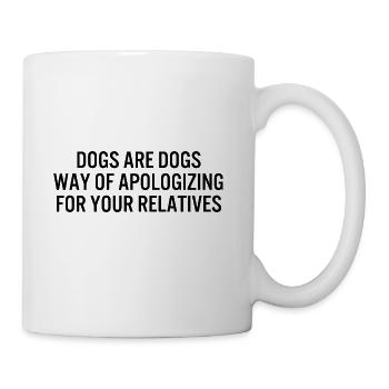 dogs are dogs way of apologizing for your relative - Coffee/Tea Mug - white - Right