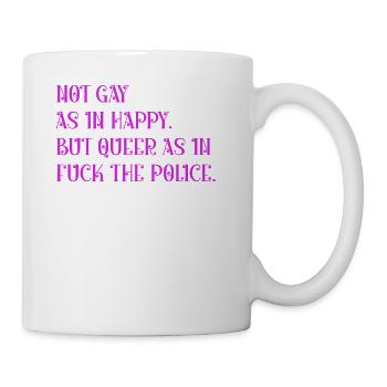 Not gay as in happy but queer as in - Coffee/Tea Mug - white - Right