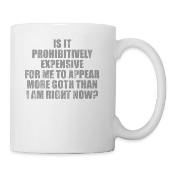 Is it prohibitively expensive for me to appear mor - Coffee/Tea Mug - white - Right