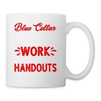 Blue Collar Hard Work No Handouts 2 - Coffee/Tea Mug - white - Right