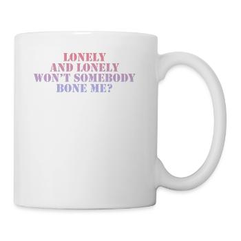 Lonely and lonely won't somebody bone me - Coffee/Tea Mug - white - Right