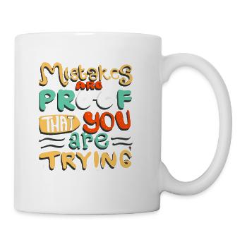 Mistakes are proof that you are trying - Coffee/Tea Mug - white - Right
