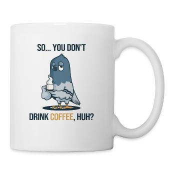 You don't drink Coffee huh Queen Latte Art - Coffee/Tea Mug - white - Right