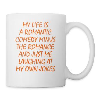 My Life Is A Romantic Comedy Minus The Romance And - Coffee/Tea Mug - white - Right