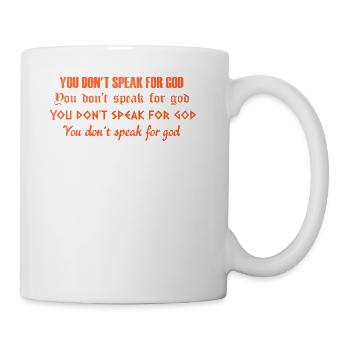You don't speak for god You don't speak for god - Coffee/Tea Mug - white - Right