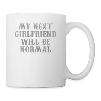 My next girlfriend will be normal - Coffee/Tea Mug - white - Right