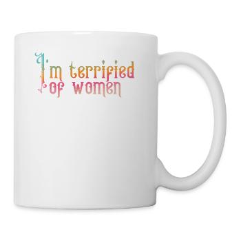 I'm terrified of women - Coffee/Tea Mug - white - Right