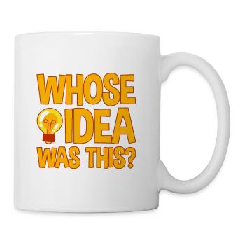 Whose Idea Was This 4 - Coffee/Tea Mug - white - Right