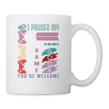 I Paused My Game To Be Here You're - Coffee/Tea Mug - white - Right