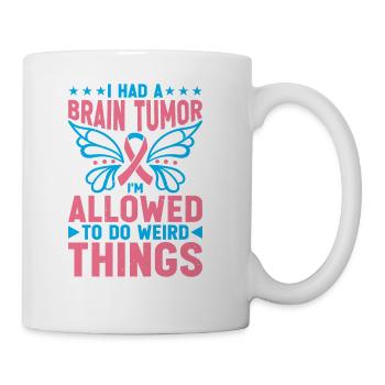 I Had A Brain Tumor I'm Allowed To Do Weird Things - Coffee/Tea Mug - white - Right