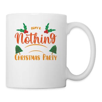 Ain t nothing but a Christmas Party - Coffee/Tea Mug - white - Right
