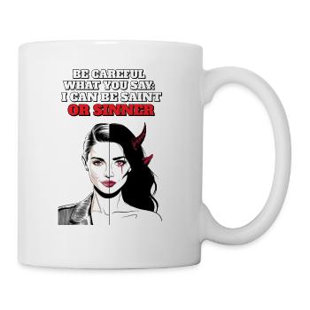 Be Careful What You Say: I Can Be Saint Or Sinner - Coffee/Tea Mug - white - Right