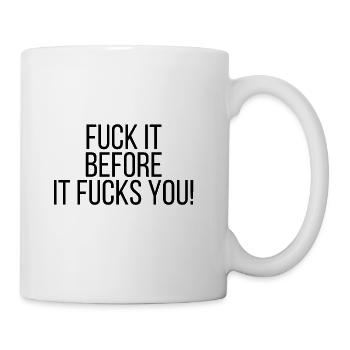 Fuck it before it fucks you! - Coffee/Tea Mug - white - Right