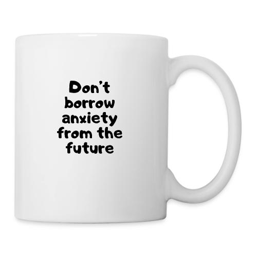 Don't Borrow Anxiety - Coffee/Tea Mug