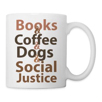 Books And Coffee And Dogs And Social Justice - Coffee/Tea Mug - white - Right