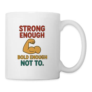 Strong Enough Bold Enough Not To - Coffee/Tea Mug - white - Right