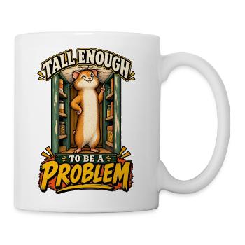 Tall Enough to Be a Problem – Funny Hamster - Coffee/Tea Mug - white - Right