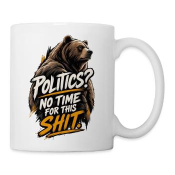 Bear Rage: Politics no time for this shit - Coffee/Tea Mug - white - Right