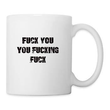 Fuck You You Fucking Fuck - Coffee/Tea Mug - white - Right