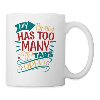 My Brain Has Too Many Tabs Open - Coffee/Tea Mug - white - Right