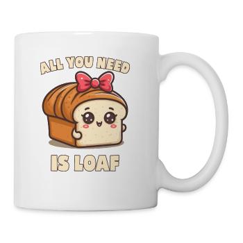 All You Need is Loaf - Coffee/Tea Mug - white - Right