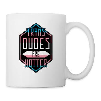 Trans Dudes Are Hotter - Coffee/Tea Mug - white - Right