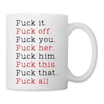 Fuck it Fuck off Fuck you Fuck her Fuck him Fuck.. - Coffee/Tea Mug - white - Right