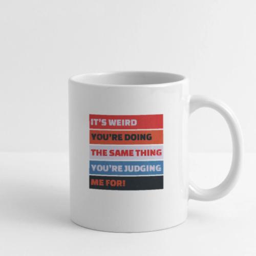Funny Sarcastic Shirt – It’s Weird - Coffee/Tea Mug
