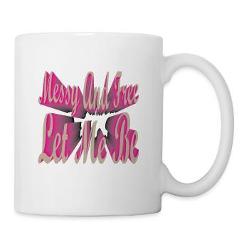 messy n free let me be - Coffee/Tea Mug - white - Right