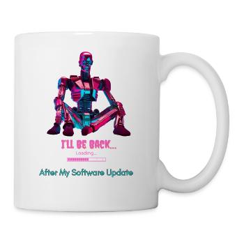 I’ll be back after my software update - Coffee/Tea Mug - white - Right