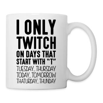 i only twitch on days that start with t - Coffee/Tea Mug - white - Right