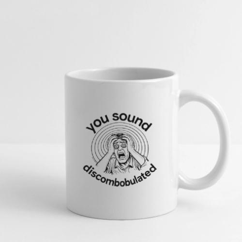 You Sound Discombobulated - Coffee/Tea Mug