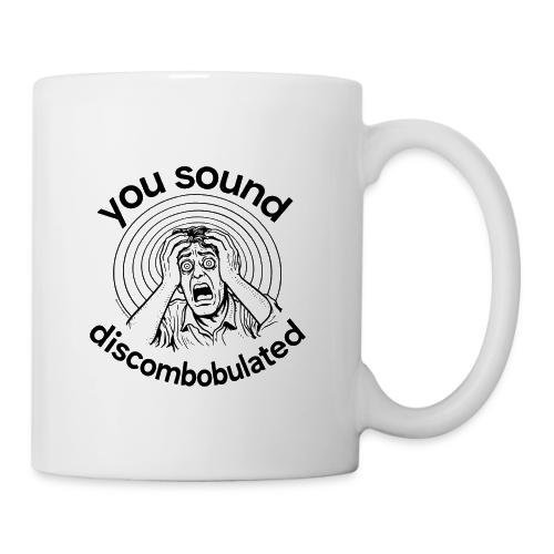 You Sound Discombobulated - Coffee/Tea Mug
