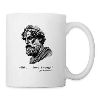 Ehh Good Enough Meh, Mediocrates - Coffee/Tea Mug - white - Right
