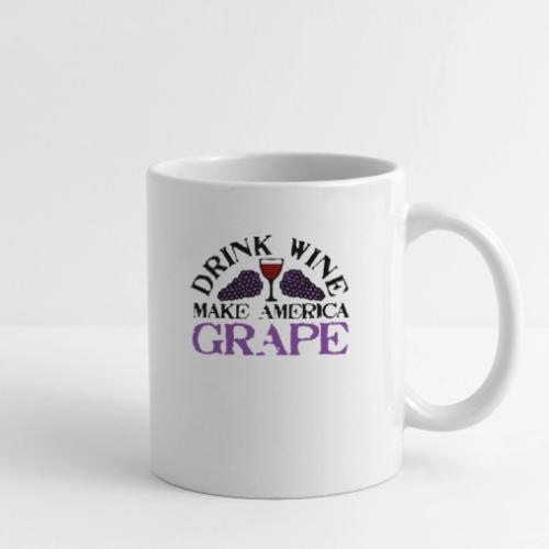 Drink Wine. Make America Grape. - Coffee/Tea Mug