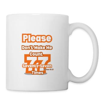 Please Don’t Make Me Count Seventy Seven Times Tee - Coffee/Tea Mug - white - Right