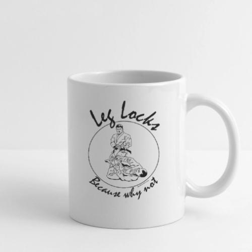 Jiu Jitsu Leg Locks becau - Coffee/Tea Mug